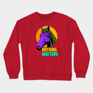 NOTHING MATTERS Crewneck Sweatshirt